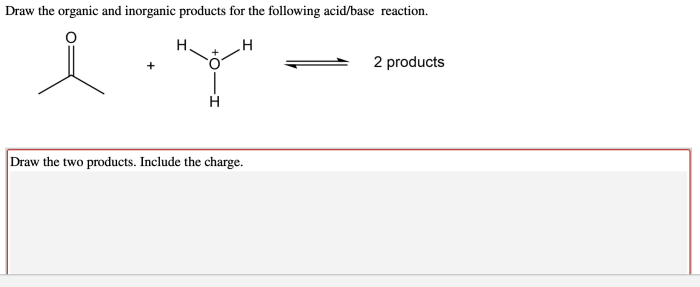 Draw the organic and inorganic products