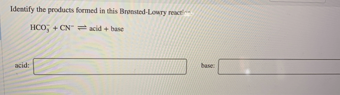 Identify the products formed in this brønsted-lowry reaction.